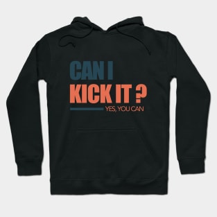 can i kick it Hoodie